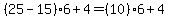 %2825-15%29%2A6%2B4+=+%2810%29%2A6%2B4