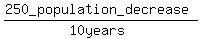 %28250_population_decrease%29%2F%2810+years%29