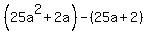%2825a%5E2%2B2a%29-%2825a%2B2%29