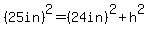 %2825in%29%5E2=%2824in%29%5E2%2Bh%5E2