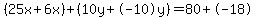 %2825x%2B6x%29%2B%2810y%2B-10y%29=80%2B-18