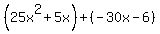 %2825x%5E2%2B5x%29%2B%28-30x-6%29