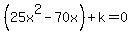 %2825x%5E2-70x%29%2Bk=0