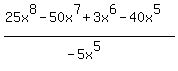 %2825x%5E8-50x%5E7%2B3x%5E6-40x%5E5%29%2F%28-5x%5E5%29