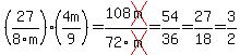 %2827%2F8m%29%2A%284m%2F9%29=108cross%28m%29%2F72cross%28m%29=54%2F36=27%2F18=3%2F2