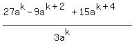 %2827a%5Ek+-+9a%5E%28k%2B2%29+%2B+15a%5E%28k%2B4%29%29%2F%283a%5Ek%29