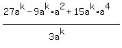 %2827a%5Ek+-+9a%5Ek%2Aa%5E2+%2B+15a%5Ek%2Aa%5E4%29%2F%283a%5Ek%29