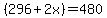 %28296%2B2x%29+=+480