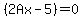 %282Ax-5%29=0