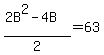 %282B%5E2+-+4B%29%2F2+=+63