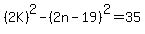 %282K%29%5E2-%282n-19%29%5E2=35