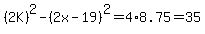 %282K%29%5E2-%282x-19%29%5E2=4%2A8.75=35