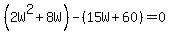 %282W%5E2%2B8W%29-%2815W%2B60%29=0