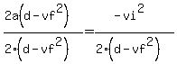 %282a%28d-vf%5E2%29%29%2F%282%28d-vf%5E2%29%29=%28-vi%5E2%29%2F%282%28d-vf%5E2%29%29