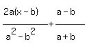 %282a%28x-b%29%5E%22%22%29%2F%28a%5E2-b%5E2%29+%2B+%28a%5E%22%22-b%29%2F%28a%5E%22%22%2Bb%29