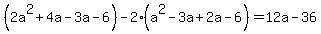 %282a%5E2%2B4a-3a-6%29+-+2%28a%5E2-3a%2B2a-6%29+=+12a-36