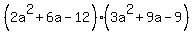 %282a%5E2%2B6a-12%29%283a%5E2%2B9a-9%29