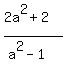%282a%5E2+%2B+2%29%2F%28a%5E2+-1%29
