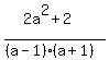 %282a%5E2+%2B2%29%2F%28%28a-1%29%28a%2B1%29%29