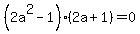 %282a%5E2+-+1%29%282a+%2B+1%29+=+0