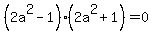 %282a%5E2-1%29%282a%5E2%2B1%29=0