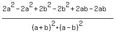%282a%5E2-2a%5E2%2B2b%5E2-2b%5E2%2B2ab-2ab%29%2F%28a%2Bb%29%5E2%28a-b%29%5E2