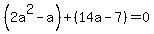 %282a%5E2-a%29%2B%2814a-7%29=0