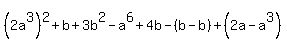 %282a%5E3%29%5E2%2Bb%2B3b%5E2-a%5E6%2B4b-%28b-b%29%2B%282a-a%5E3%29