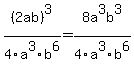 %282ab%29%5E3%2F4a%5E3b%5E6+=+8a%5E3b%5E3%2F4a%5E3b%5E6