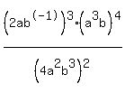 %282ab%5E-1%29%5E3%28a%5E3b%29%5E4%2F%284a%5E2b%5E3%29%5E2