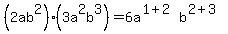 %282ab%5E2%29%283a%5E2b%5E3%29=6a%5E%281%2B2%29b%5E%282%2B3%29