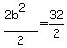 %282b%5E2%29%2F2=32%2F2
