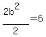 %282b%5E2%29%2F2=6
