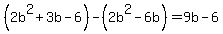 %282b%5E2%2B3b-6%29-%282b%5E2-6b%29=9b-6