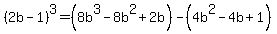%282b-1%29%5E3=%288b%5E3-8b%5E2%2B2b%29-%284b%5E2-4b%2B1%29