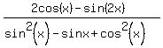 %282cos%28x%29-sin%282x%29%29%2F%28sin%5E2%28x%29-sinx%2Bcos%5E2%28x%29%29