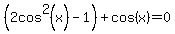 %282cos%5E2%28x%29+-+1%29+%2B+cos%28x%29+=+0