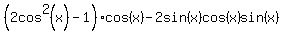 %282cos%5E2%28x%29-1%29cos%28x%29-2sin%28x%29cos%28x%29sin%28x%29