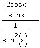 %282cosx%2Fsinx%29%2F%281%2Fsin%5E2%28x%29%29