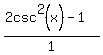 %282csc%5E2%28x%29-1%29%2F1