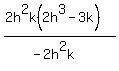 %282h%5E2k%282h%5E3-3k%29%29%2F+%28-2h%5E2k%29