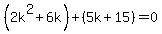 %282k%5E2%2B6k%29%2B%285k%2B15%29=0