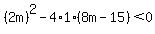 %282m%29%5E2-4%2A1%288m-15%29%3C0