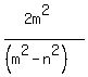 %282m%5E2%29%2F%28%28m%5E2-n%5E2%29%29