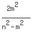 %282m%5E2%29%2F%28n%5E2+-+m%5E2%29