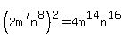 %282m%5E7n%5E8%29%5E2=4m%5E14n%5E16