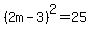 %282m-3%29%5E2+=+25