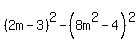%282m-3%29%5E2-%288m%5E2-4%29%5E2+