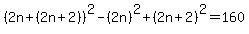 %282n%2B%282n%2B2%29%29%5E2-%282n%29%5E2%2B%282n%2B2%29%5E2=160