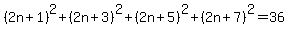 %282n%2B1%29%5E2%2B%282n%2B3%29%5E2%2B%282n%2B5%29%5E2%2B%282n%2B7%29%5E2=36